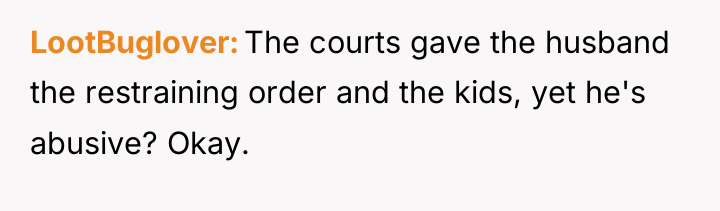 LootBuglover The courts gave the husband the restraining order and...