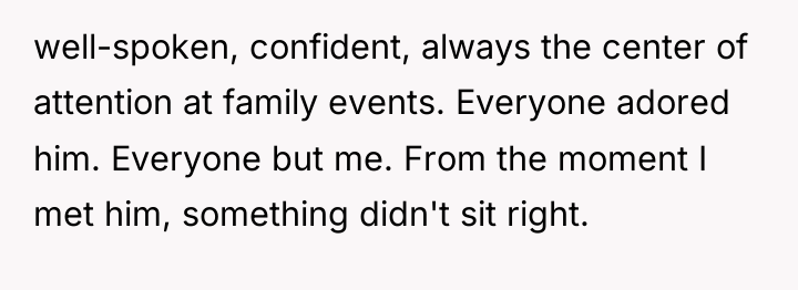 well-spoken, confident, always the center of attention at family events....