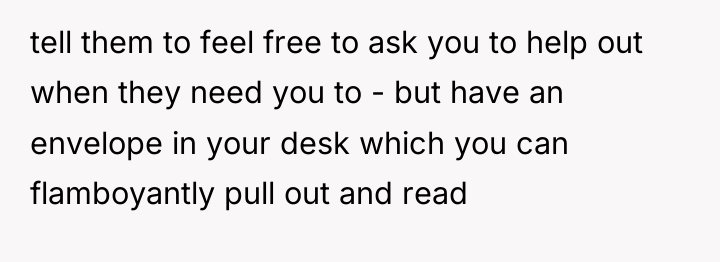 tell them to feel free to ask you to help...