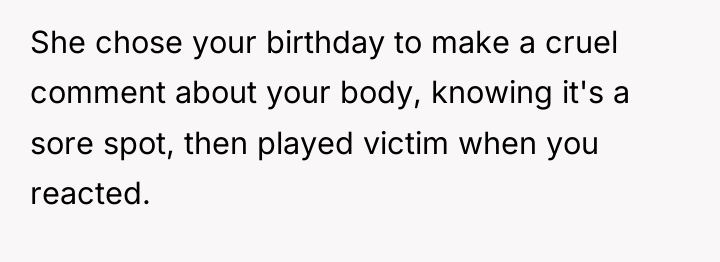 She chose your birthday to make a cruel comment about...
