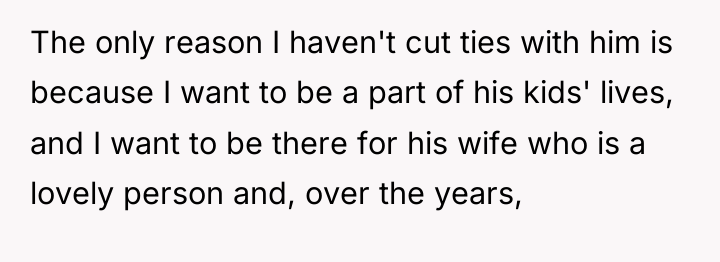 The only reason I haven't cut ties with him is...