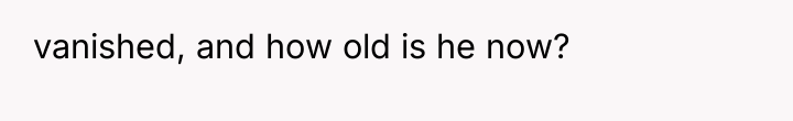 vanished, and how old is he now?
