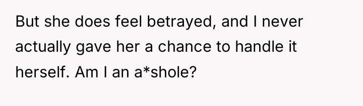 But she does feel betrayed, and I never actually gave...