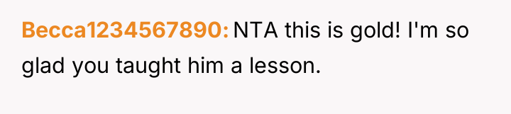 Becca1234567890 NTA this is gold! I'm so glad you taught...