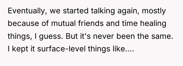 Eventually, we started talking again, mostly because of mutual friends...