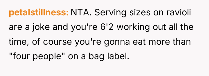 petalstillness NTA. Serving sizes on ravioli are a joke and...