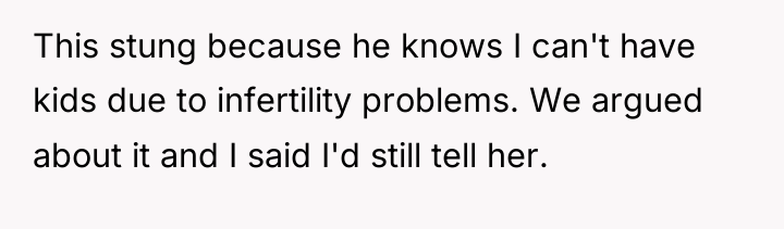 This stung because he knows I can't have kids due...