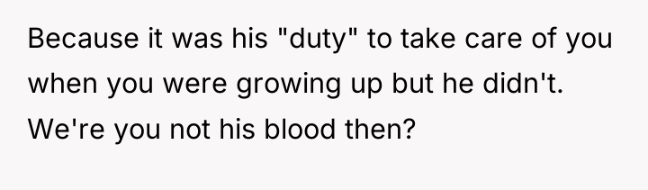 Because it was his "duty" to take care of you...