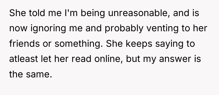 She told me I'm being unreasonable, and is now ignoring...