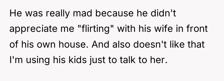 He was really mad because he didn't appreciate me "flirting"...