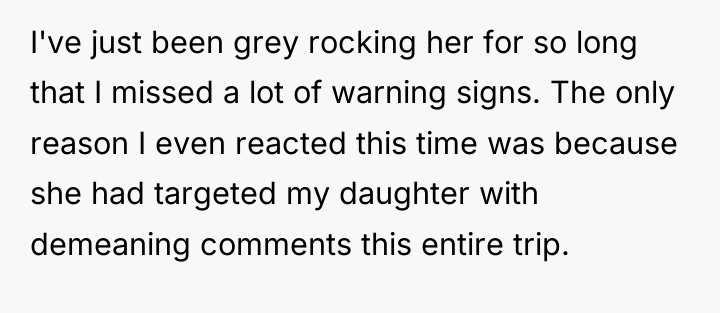 I've just been grey rocking her for so long that...