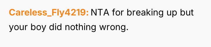 Careless_Fly4219 NTA for breaking up but your boy did nothing...