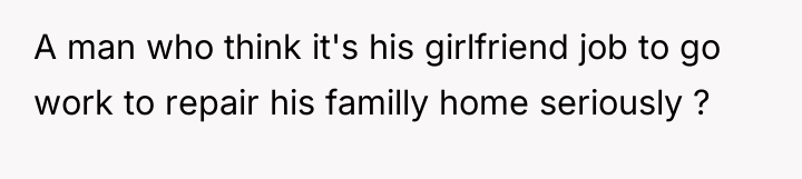 A man who think it's his girlfriend job to go...