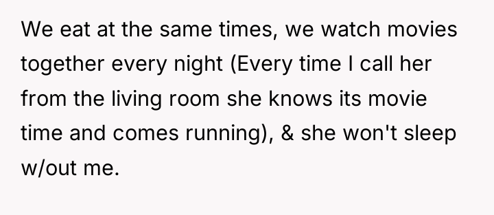 We eat at the same times, we watch movies together...