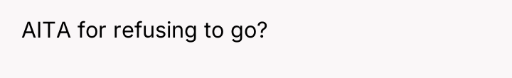AITA for refusing to go?