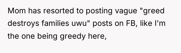 Mom has resorted to posting vague "greed destroys families uwu"...