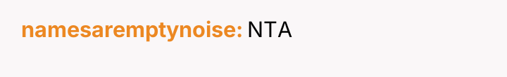 namesaremptynoise NTA