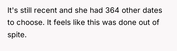 It's still recent and she had 364 other dates to...