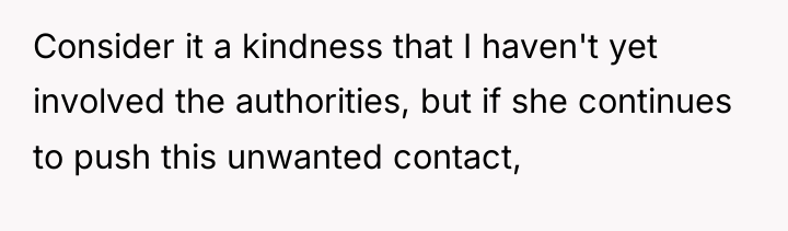 Consider it a kindness that I haven't yet involved the...