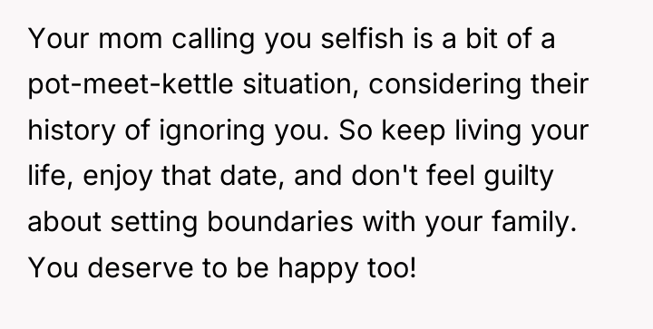 Your mom calling you selfish is a bit of a...
