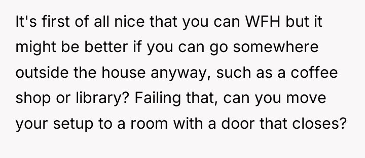It's first of all nice that you can WFH but...