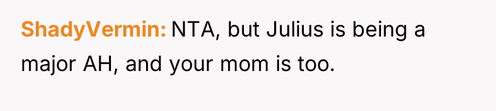 ShadyVermin NTA, but Julius is being a major AH, and...