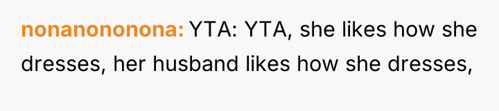 nonanononona YTA: YTA, she likes how she dresses, her husband...
