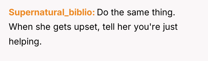 Supernatural_biblio Do the same thing. When she gets upset, tell...