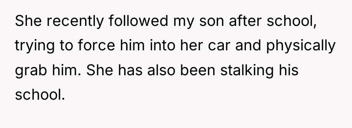 She recently followed my son after school, trying to force...