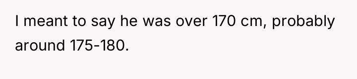 I meant to say he was over 170 cm, probably...