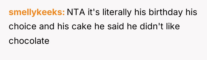smellykeeks NTA it's literally his birthday his choice and his...