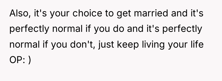 Also, it's your choice to get married and it's perfectly...