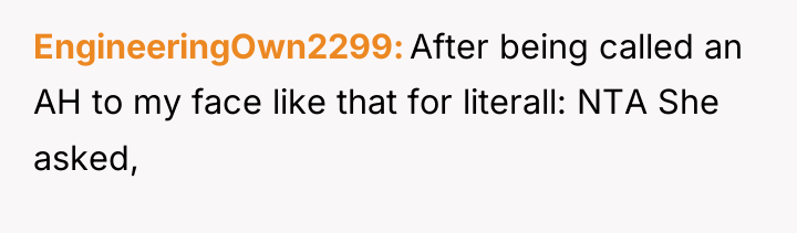 EngineeringOwn2299 After being called an AH to my face like...