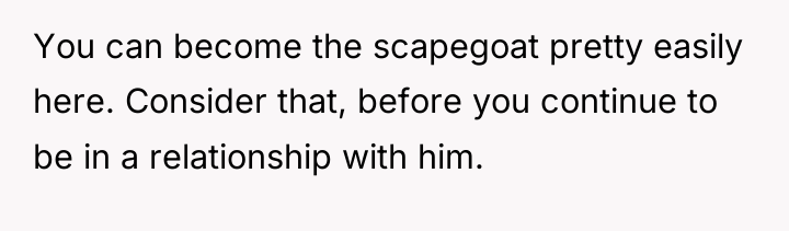 You can become the scapegoat pretty easily here. Consider that,...