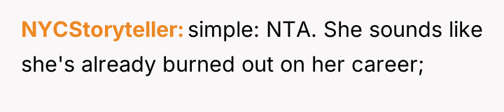 NYCStoryteller simple: NTA. She sounds like she's already burned out...