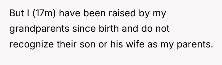 But I (17m) have been raised by my grandparents since...