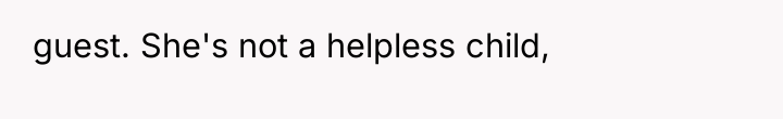 guest. She's not a helpless child,