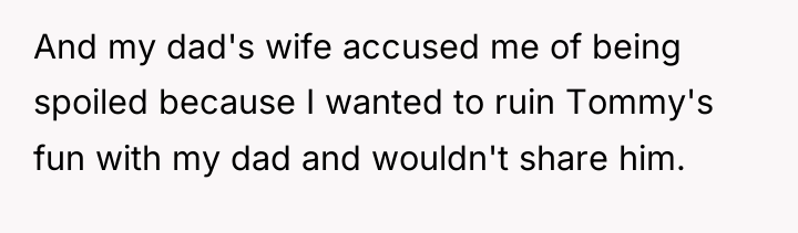 And my dad's wife accused me of being spoiled because...