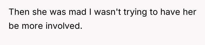 Then she was mad I wasn't trying to have her...