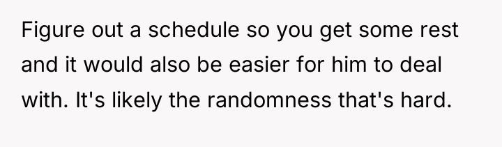 Figure out a schedule so you get some rest and...