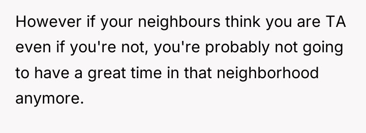 However if your neighbours think you are TA even if...