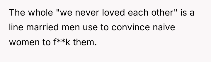 The whole "we never loved each other" is a line...
