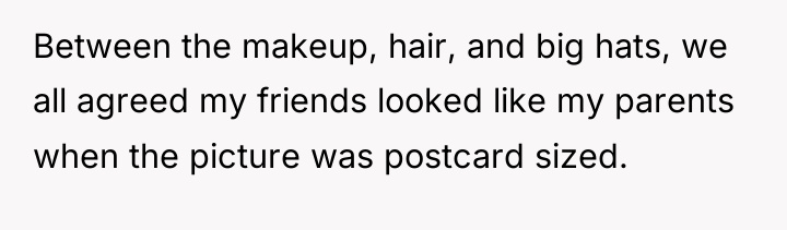 Between the makeup, hair, and big hats, we all agreed...