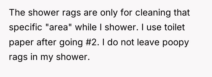 The shower rags are only for cleaning that specific "area"...