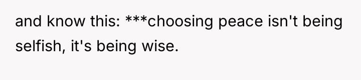 and know this: ***choosing peace isn't being selfish, it's being...