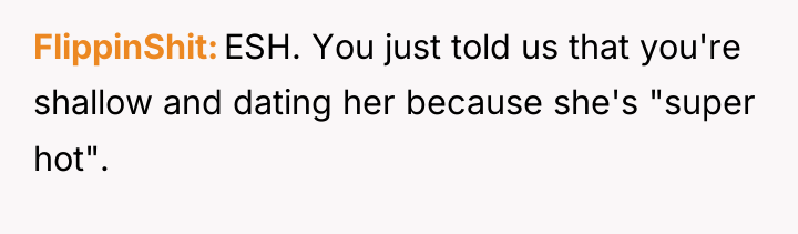 FlippinShit ESH. You just told us that you're shallow and...