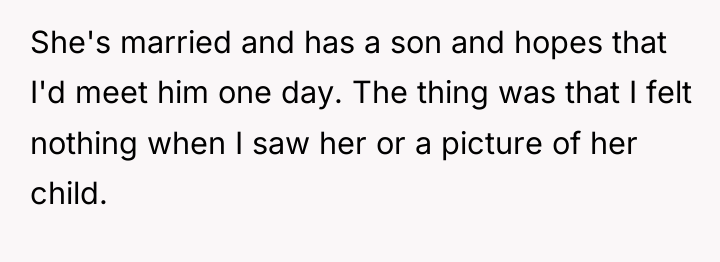 She's married and has a son and hopes that I'd...