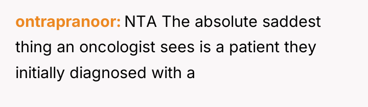 ontrapranoor NTA The absolute saddest thing an oncologist sees is...