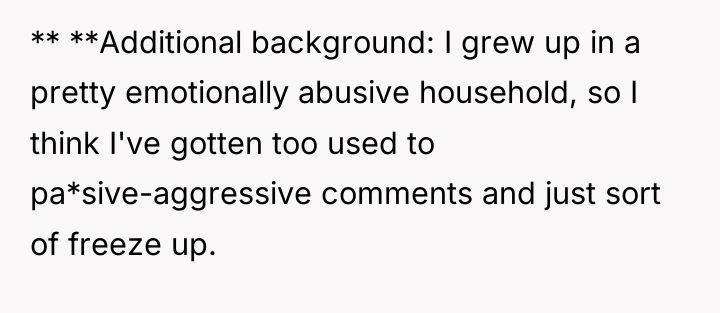 ** **Additional background: I grew up in a pretty emotionally...