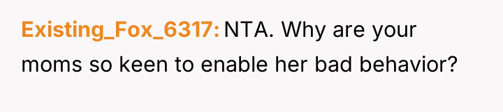Existing_Fox_6317 NTA. Why are your moms so keen to enable...